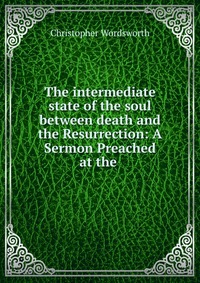 The intermediate state of the soul between death and the Resurrection