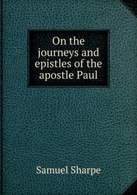 On the journeys and epistles of the apostle Paul