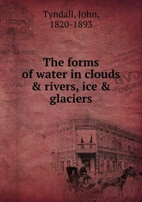 The forms of water in clouds & rivers, ice & glaciers