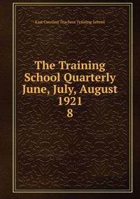 The Training School Quarterly June, July, August 1921