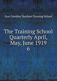 The Training School Quarterly April, May, June 1919