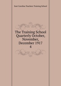 The Training School Quarterly October, November, December 1917