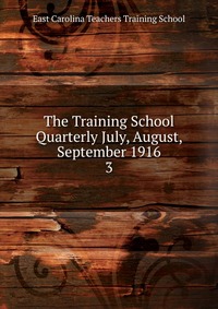 The Training School Quarterly July, August, September 1916