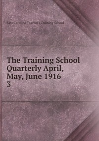 The Training School Quarterly April, May, June 1916