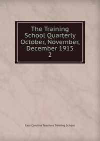 The Training School Quarterly October, November, December 1915