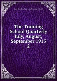 The Training School Quarterly July, August, September 1915