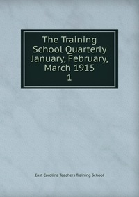 The Training School Quarterly January, February, March 1915