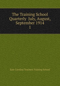 The Training School Quarterly July, August, September 1914