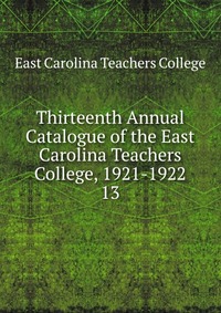 Thirteenth Annual Catalogue of the East Carolina Teachers College, 1921-1922