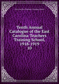 Tenth Annual Catalogue of the East Carolina Teachers Training School, 1918-1919