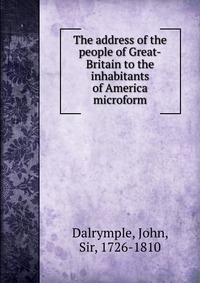 The address of the people of Great-Britain to the inhabitants of America microform