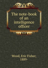 The note-book of an intelligence officer