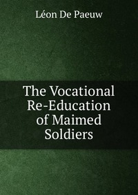 The Vocational Re-Education of Maimed Soldiers