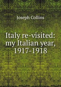 Italy re-visited: my Italian year, 1917-1918