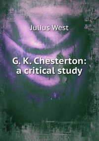 G. K. Chesterton: a critical study