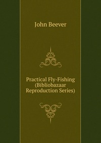 Practical Fly-Fishing (Bibliobazaar Reproduction Series)