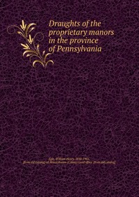 Draughts of the proprietary manors in the province of Pennsylvania