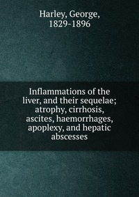 Inflammations of the liver, and their sequelae