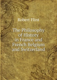 The Philosophy of History in France and French Belgium and Switzerland