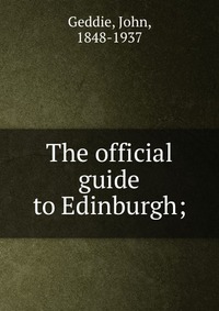 The official guide to Edinburgh;