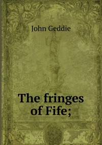 The fringes of Fife;