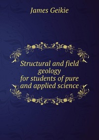 Structural and field geology for students of pure and applied science