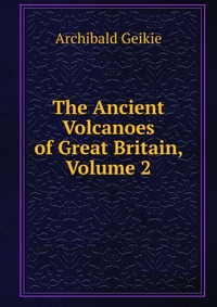 The Ancient Volcanoes of Great Britain, Volume 2