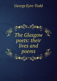 The Glasgow poets: their lives and poems