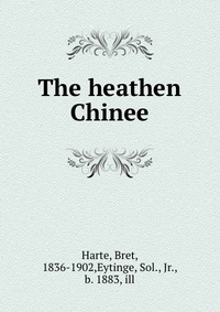 The heathen Chinee