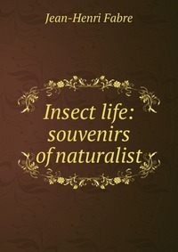 Insect life: souvenirs of naturalist