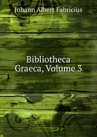 Bibliotheca Graeca, Volume 3