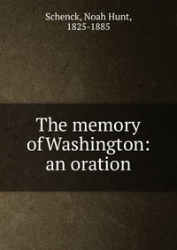 The memory of Washington: an oration