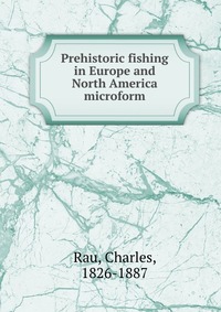 Prehistoric fishing in Europe and North America microform