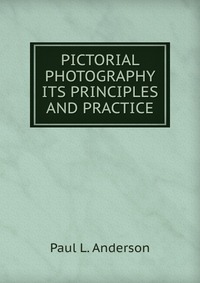 PICTORIAL PHOTOGRAPHY ITS PRINCIPLES AND PRACTICE