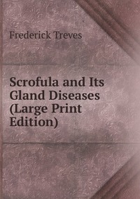 Scrofula and Its Gland Diseases (Large Print Edition)