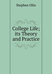 College Life; its Theory and Practice