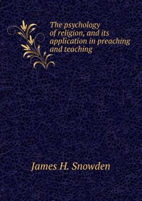 The psychology of religion, and its application in preaching and teaching