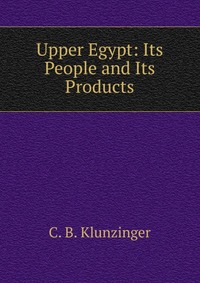 Upper Egypt: Its People and Its Products