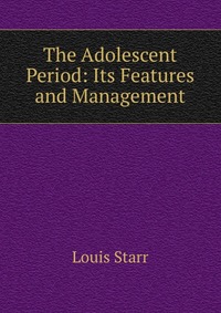 The Adolescent Period: Its Features and Management