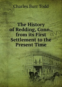 The History of Redding, Conn., from its First Settlement to the Present Time