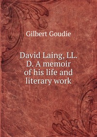 David Laing, LL. D. A memoir of his life and literary work