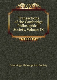 Transactions of the Cambridge Philosophical Society, Volume IX