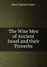 The Wise Men of Ancient Israel and their Proverbs