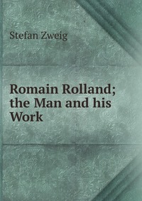 Romain Rolland; the Man and his Work