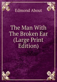 The Man With The Broken Ear (Large Print Edition)