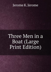 Three Men in a Boat (Large Print Edition)