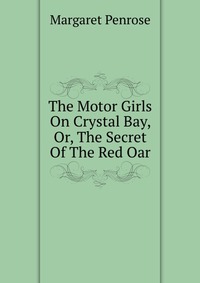 The Motor Girls On Crystal Bay, Or, The Secret Of The Red Oar