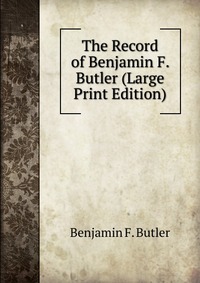 The Record of Benjamin F. Butler (Large Print Edition)