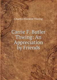 Carrie F. Butler Thwing: An Appreciation by Friends