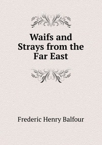 Waifs and Strays from the Far East